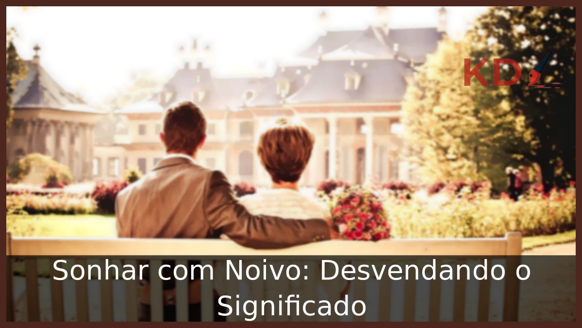 Sonhar com Noivo: Desvendando o Significado
