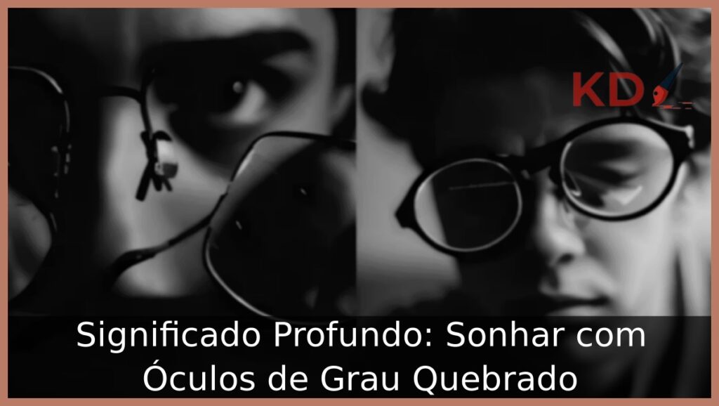 Sonhar com Óculos de Grau Quebrado
