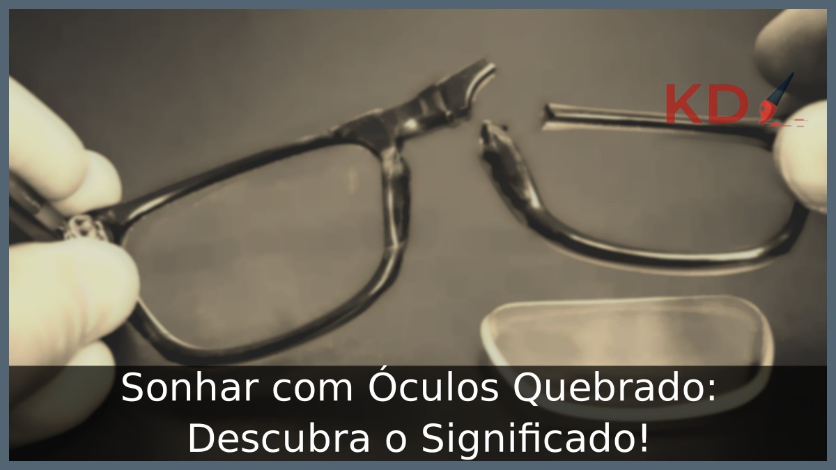 Sonhar com Óculos Quebrado: Descubra o Significado!