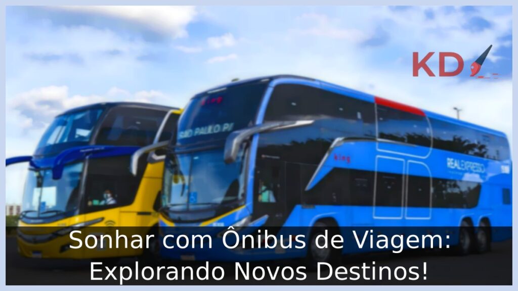 Sonhar com Ônibus de Viagem: Explorando Novos Destinos!