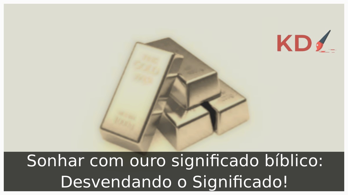 Sonhar com ouro significado bíblico: Desvendando o Significado!
