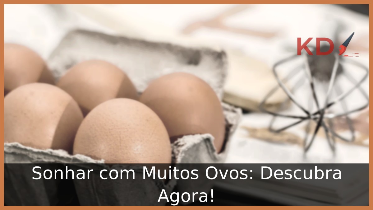 Sonhar com Muitos Ovos: Descubra Agora!