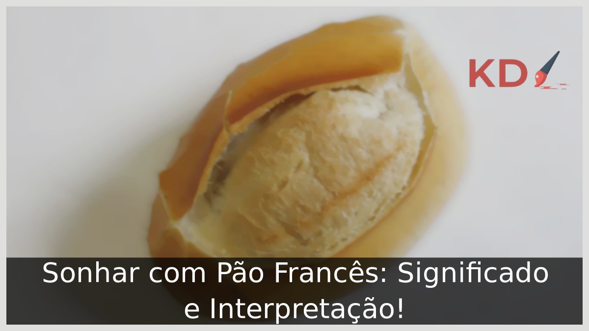 Sonhar com Pão Francês: Significado e Interpretação!