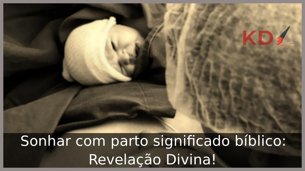 Sonhar com parto significado bíblico: Revelação Divina!