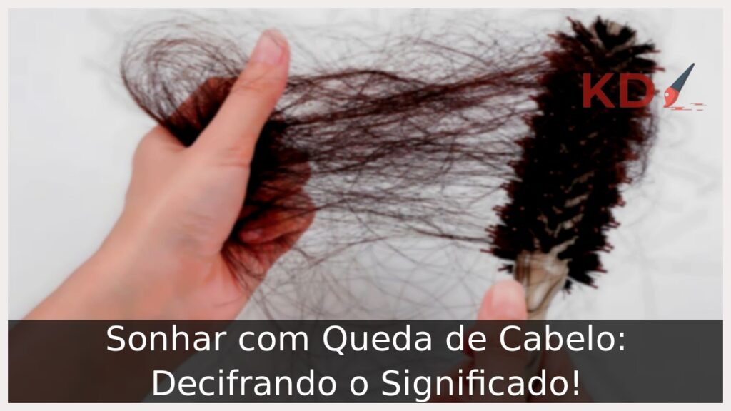 Sonhar com Queda de Cabelo: Decifrando o Significado! 