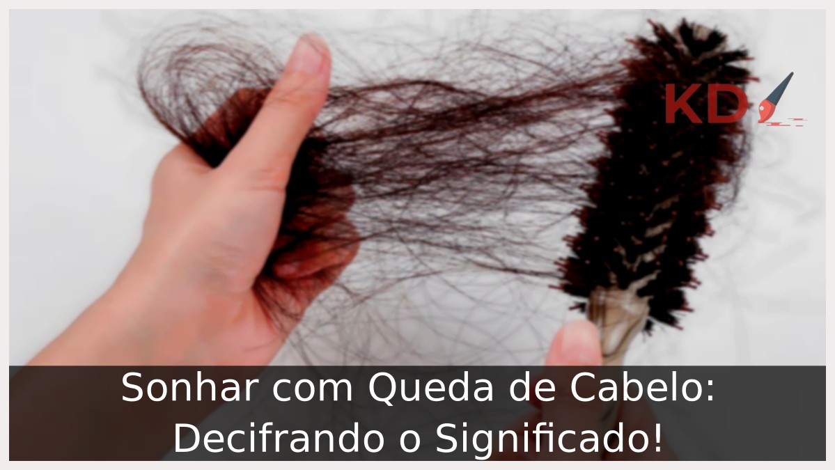 Sonhar com Queda de Cabelo: Decifrando o Significado! - queda de cabelo