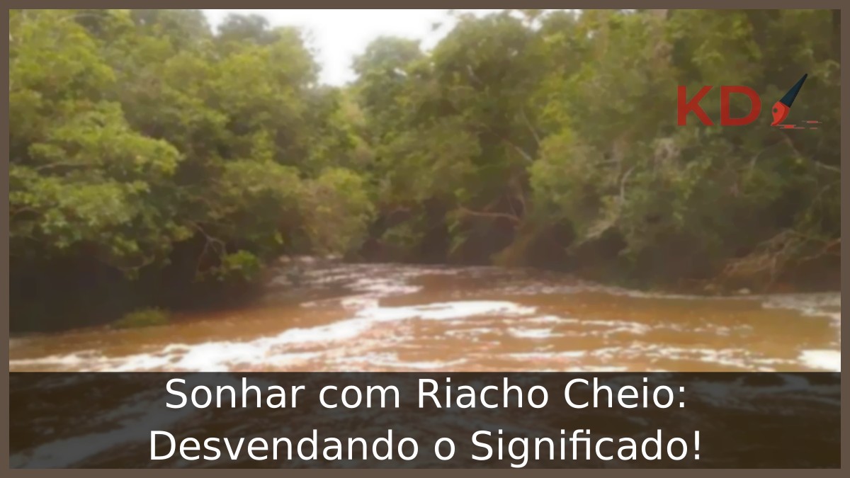 Sonhar com Riacho Cheio: Desvendando o Significado!