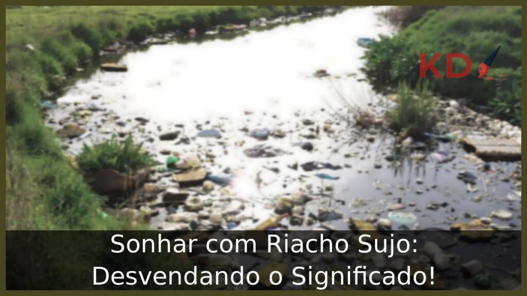 Sonhar com Riacho Sujo: Desvendando o Significado!
