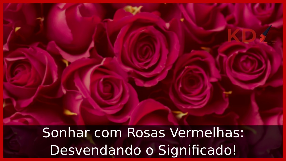 Sonhar com Rosas Vermelhas.
