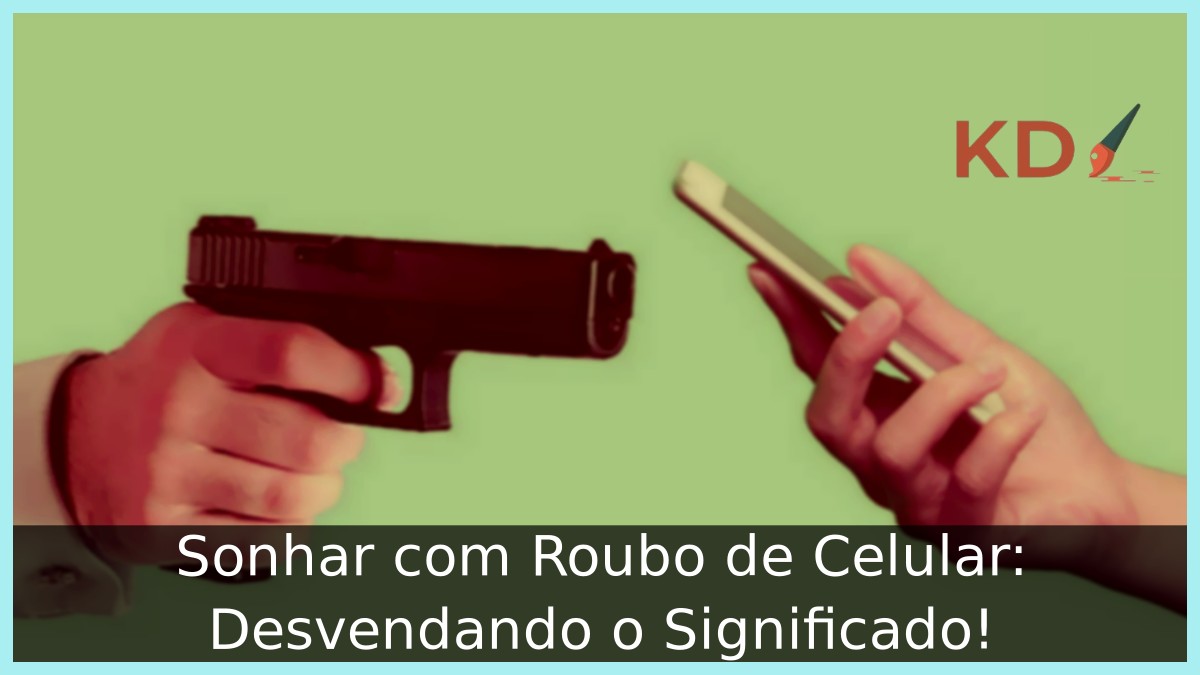Sonhar com Roubo de Celular: Desvendando o Significado!