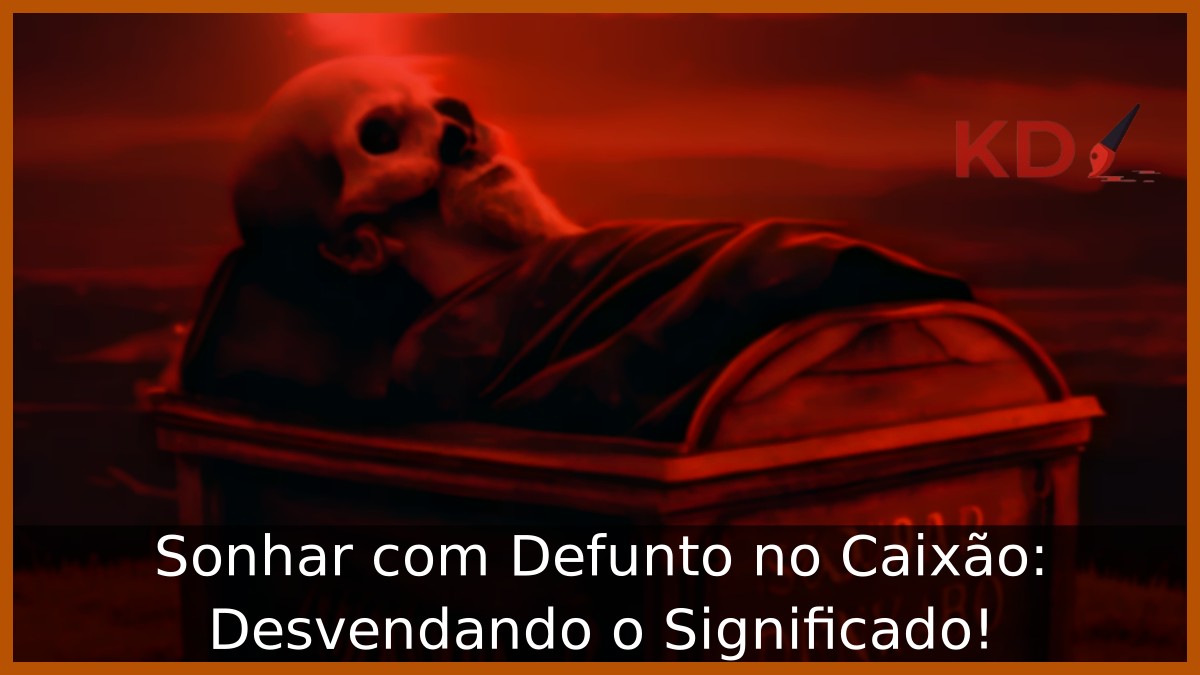 Sonhar com Defunto no Caixão: Desvendando o Significado!