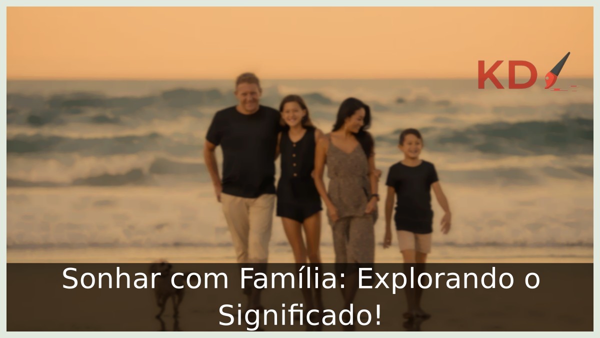 Sonhar com Família: Explorando o Significado!