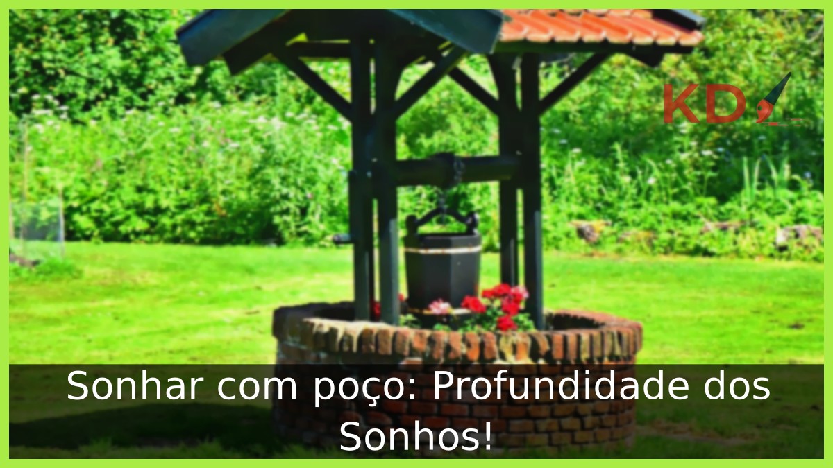 Sonhar com poço: Profundidade dos Sonhos!