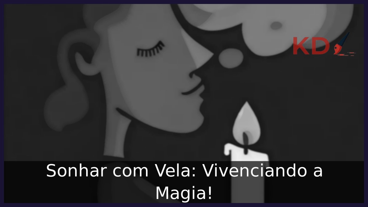 Sonhar com Vela: Vivenciando a Magia!