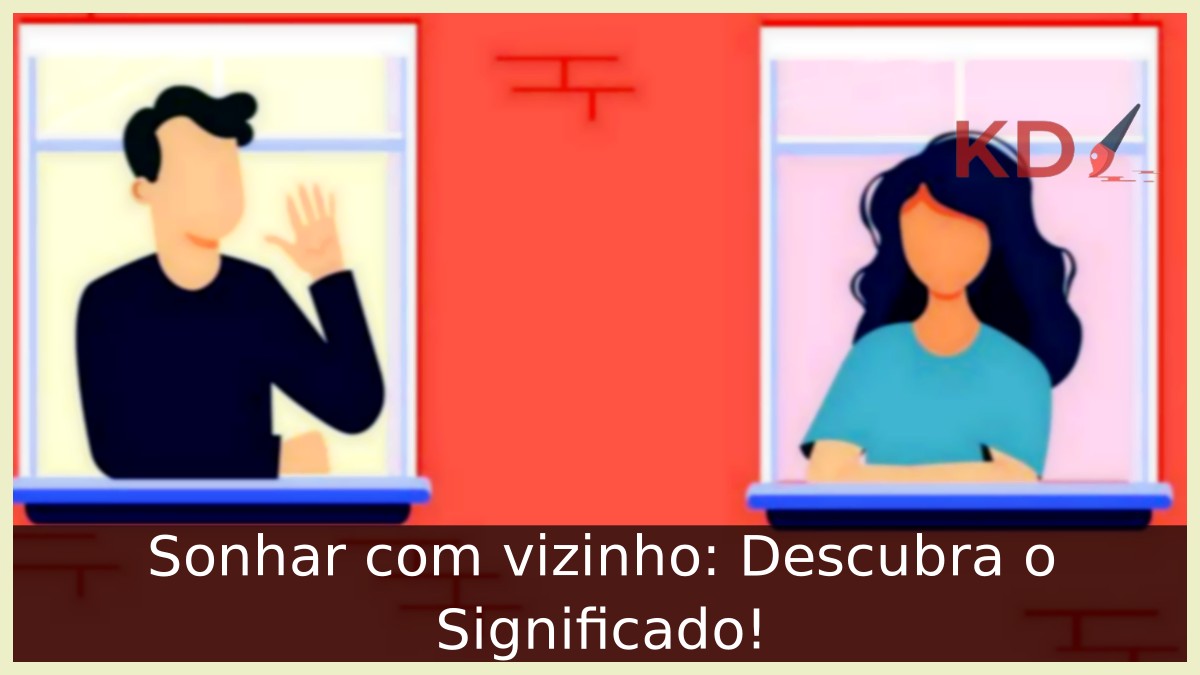 Sonhar com vizinho: Descubra o Significado!