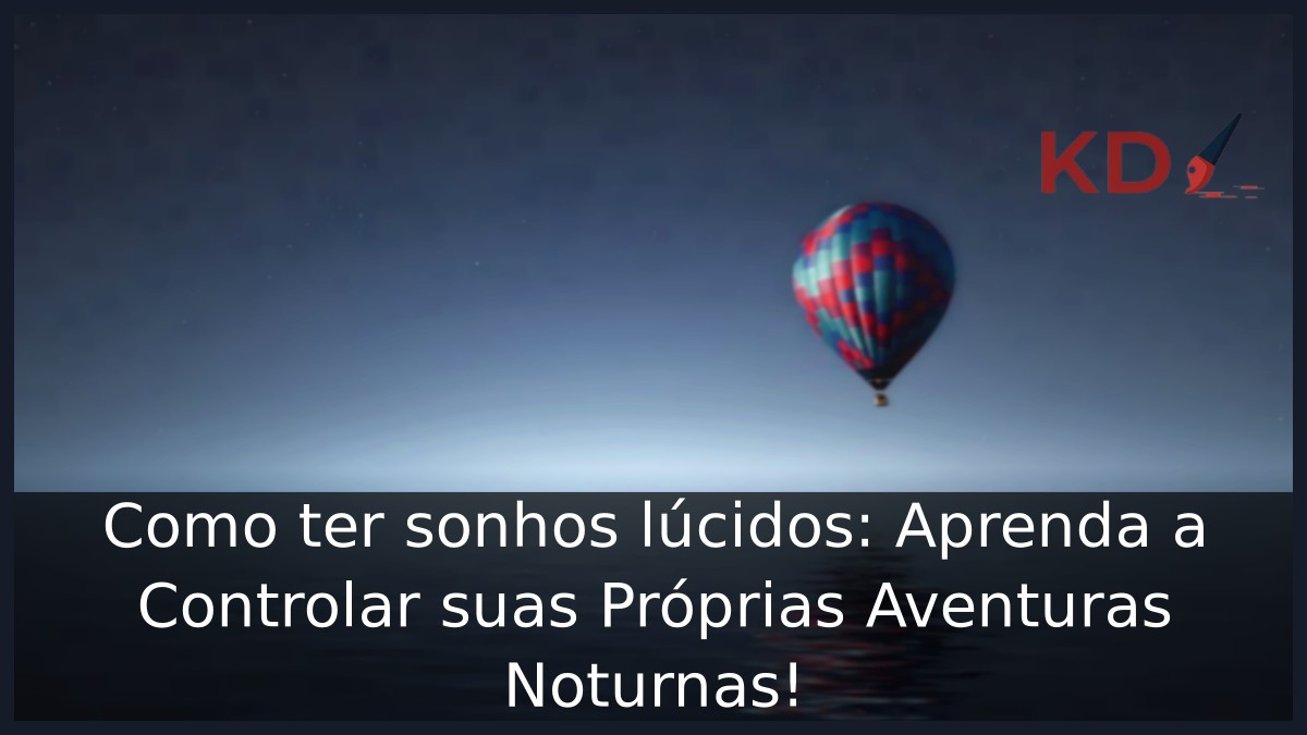 Como ter sonhos lúcidos: Aprenda a Controlar suas Próprias Aventuras Noturnas!