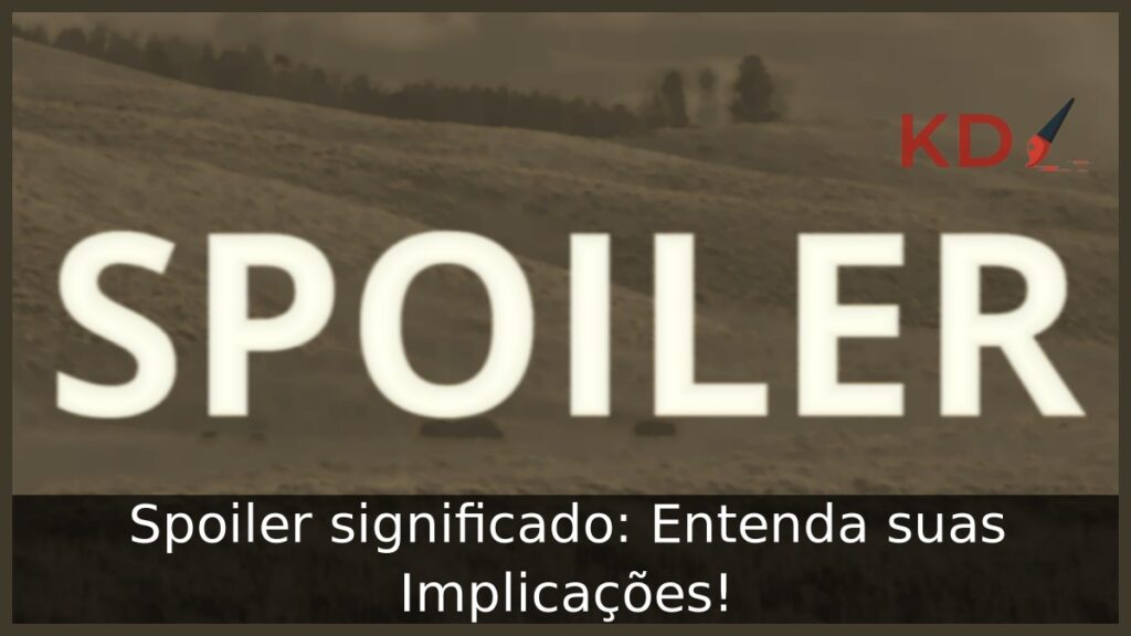 Spoiler significado: Entenda suas Implicações! 1 Spoiler significado: Entenda suas Implicações!