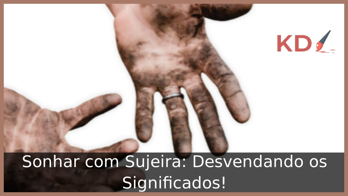 Sonhar com Sujeira: Desvendando os Significados!