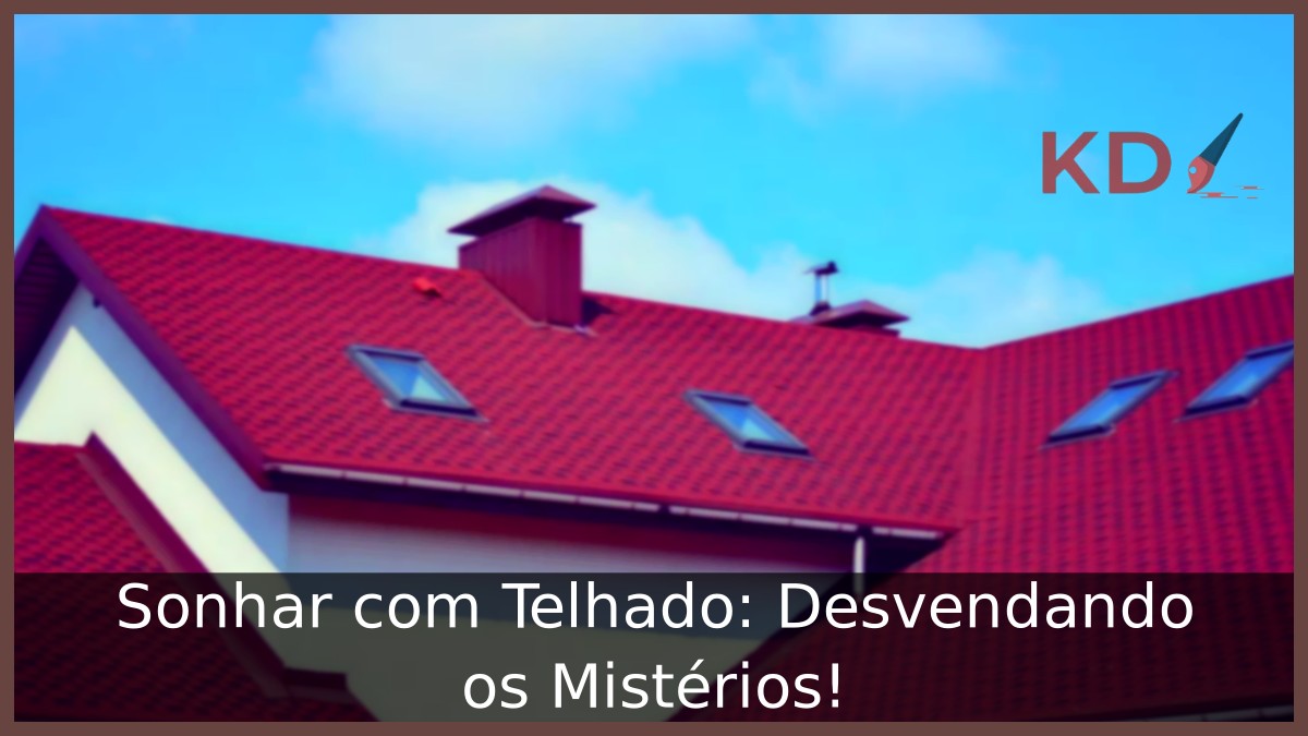 Sonhar com Telhado: Desvendando os Mistérios!