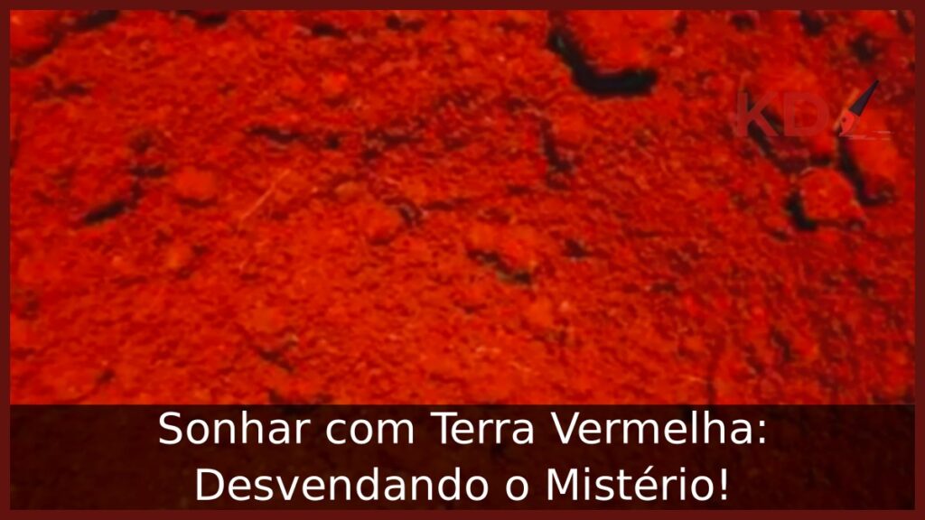 Sonhar com Terra Vermelha: Desvendando o Mistério! 1 Sonhar com Terra Vermelha: Desvendando o Mistério!