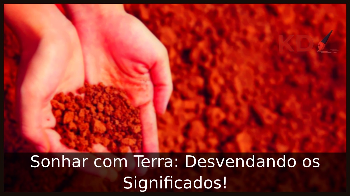 Sonhar com Terra: Desvendando os Significados!
