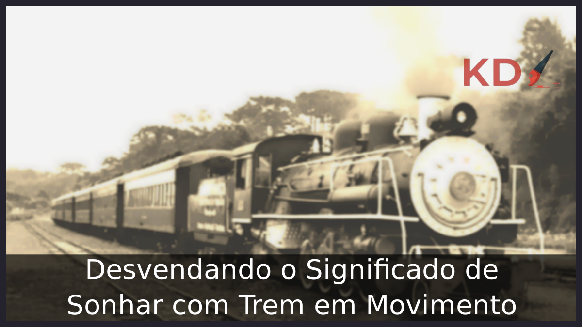 Sonhar com Trem em Movimento: Desvendando o Significado! 7 Sonhar com Trem em Movimento