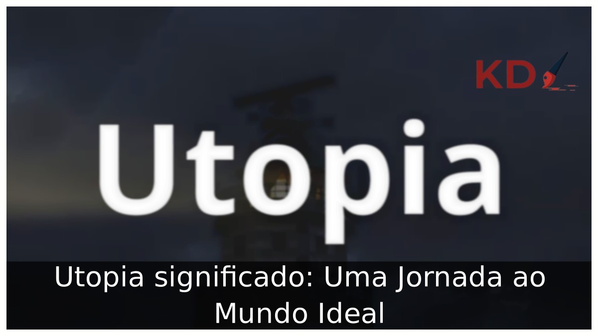 Utopia significado: Uma Jornada ao Mundo Ideal!