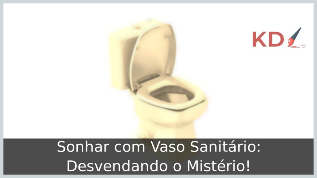 Sonhar com Vaso Sanitário: Desvendando o Mistério!