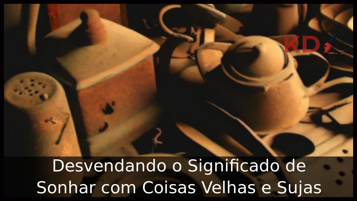 Sonhar com Coisas Velhas e Sujas: Desvendando o Significado! 11 Sonhar com Coisas Velhas e Sujas