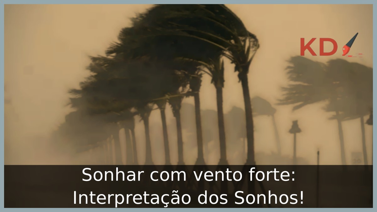 Sonhar com vento forte: Interpretação dos Sonhos!