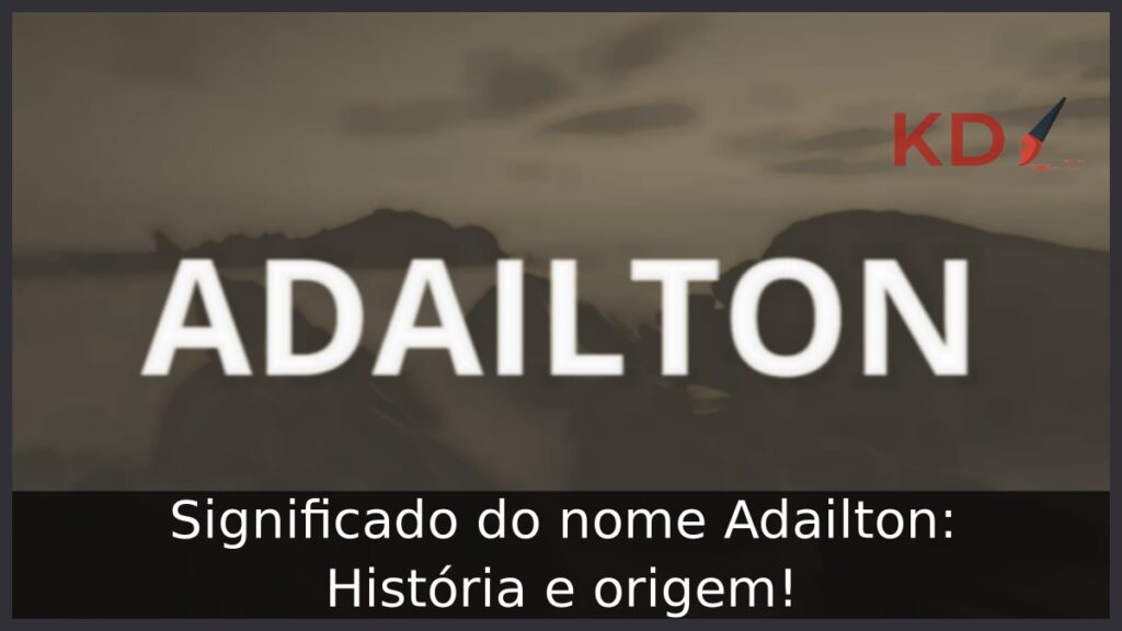 Significado do nome Adailton: História e origem!