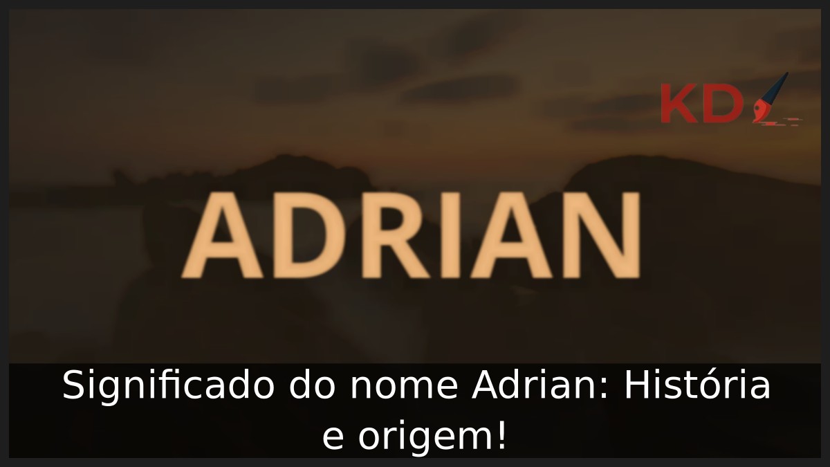 Significado do nome Adrian: História e origem!