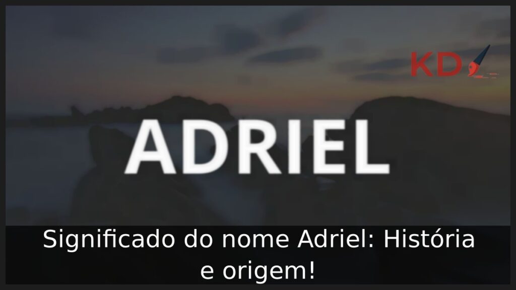 Significado do nome Adriel: História e origem! 1 Significado do nome Adriel: História e origem!