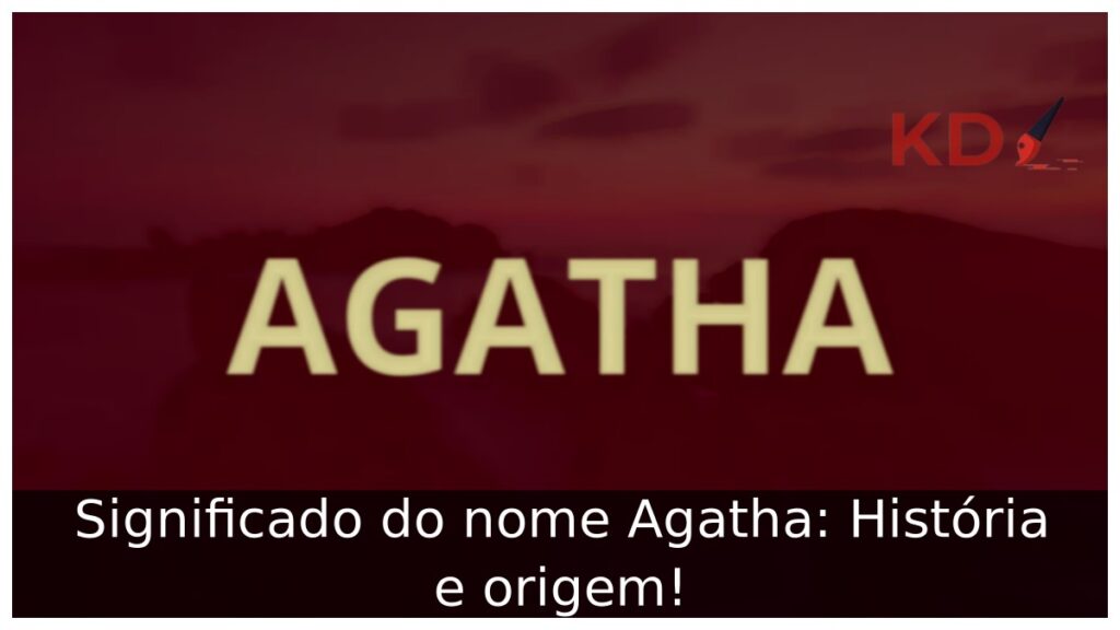 Significado do nome Agatha: História e origem! 1 Significado do nome Agatha: História e origem!
