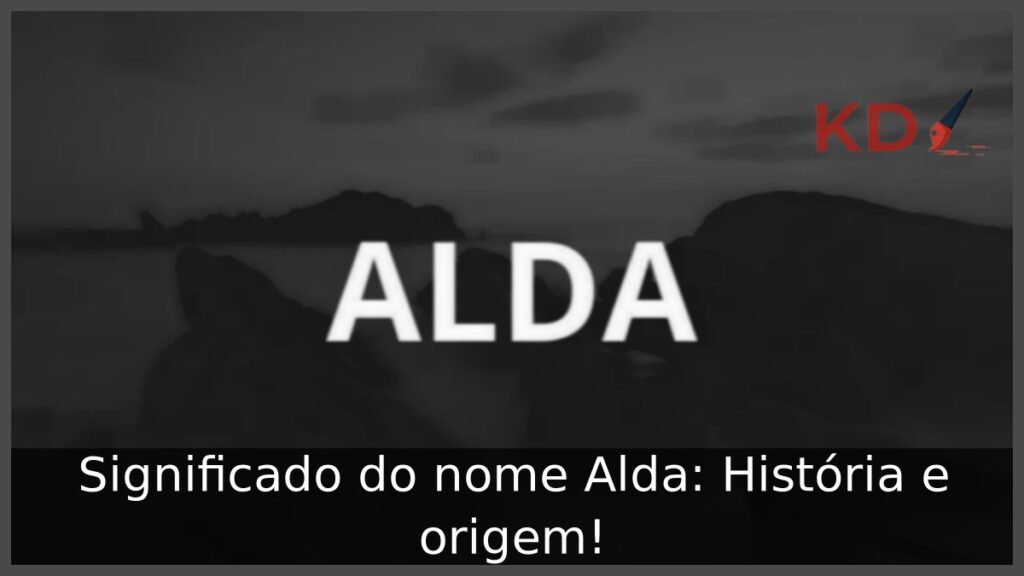 Significado do nome Alda: História e origem!