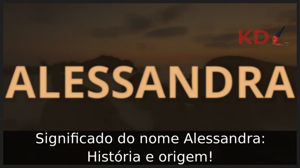 Significado do nome Alessandra: História e origem!