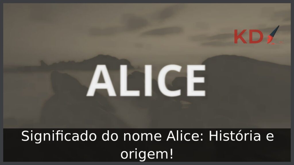Significado do nome Alice: História e origem!