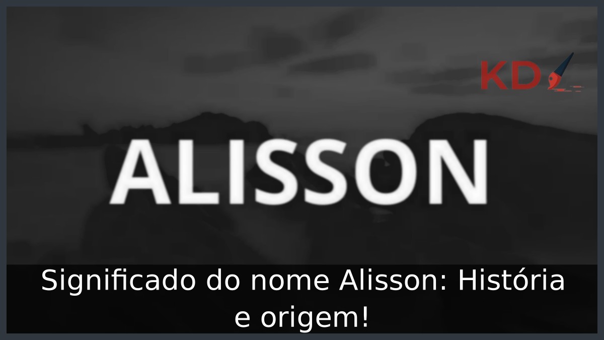 Significado do nome Alisson: História e origem!