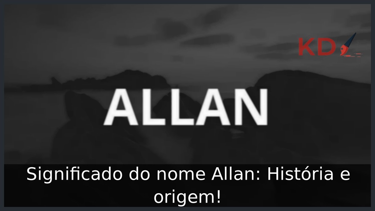 Significado do nome Allan: História e origem!