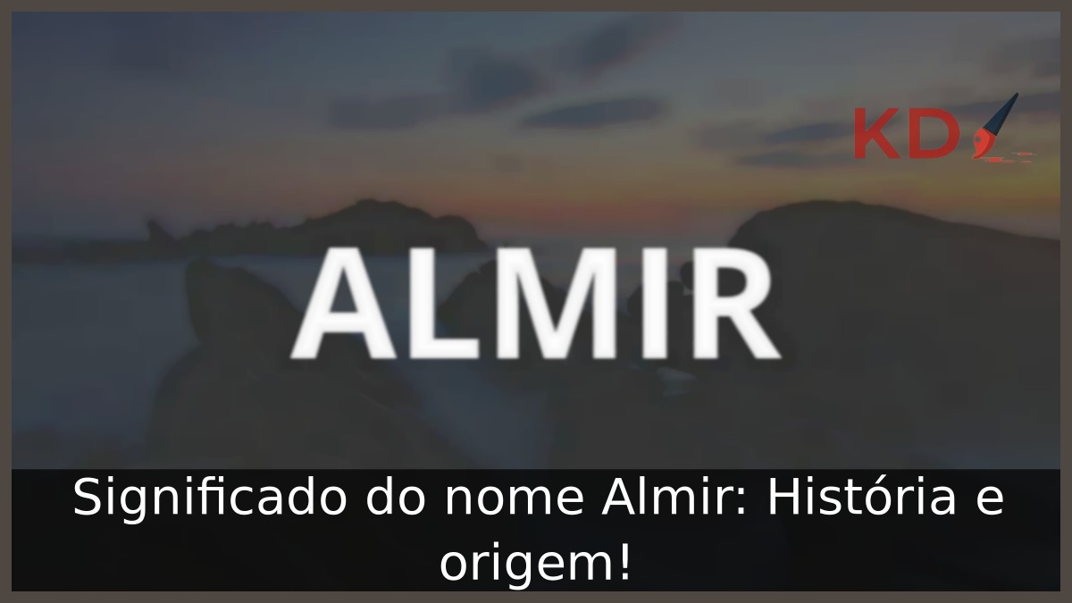 Significado do nome Almir: História e origem!