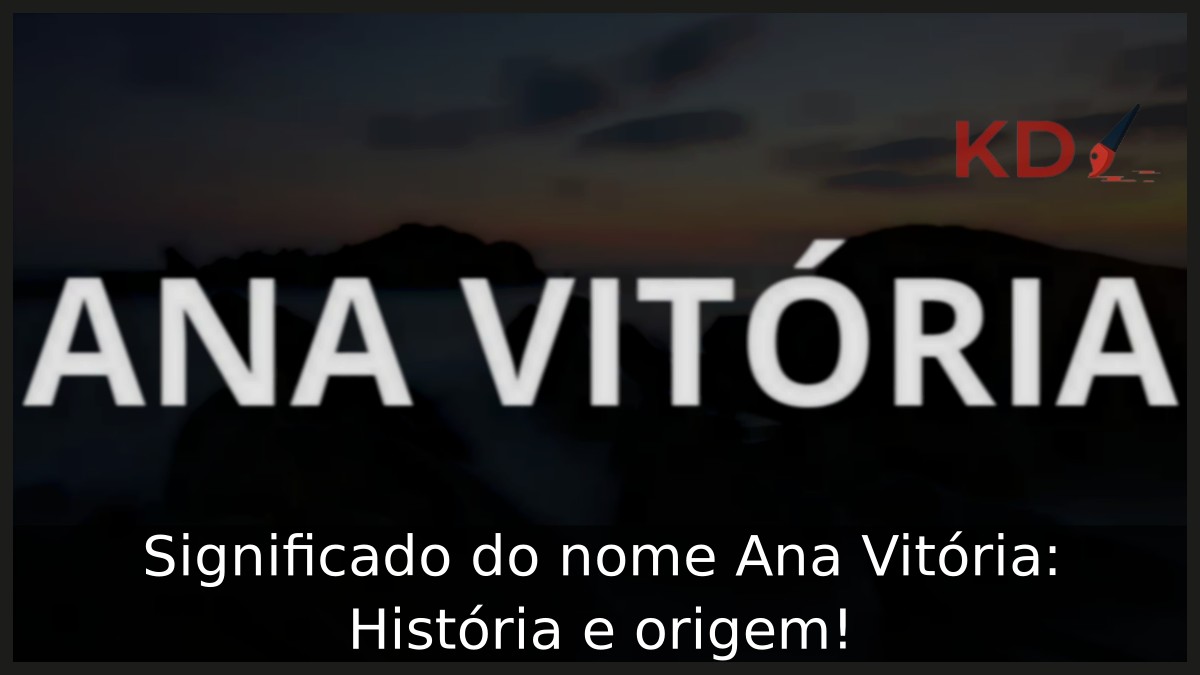 Significado do nome Ana Vitória: História e origem!