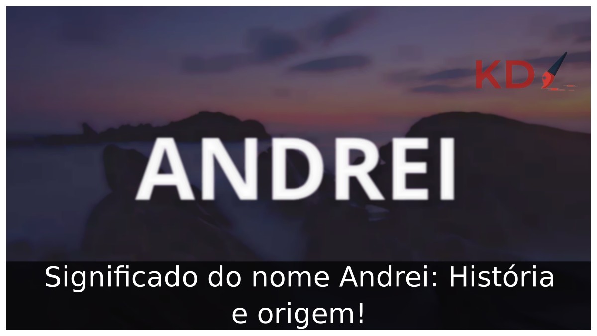 Significado do nome Andrei: História e origem!