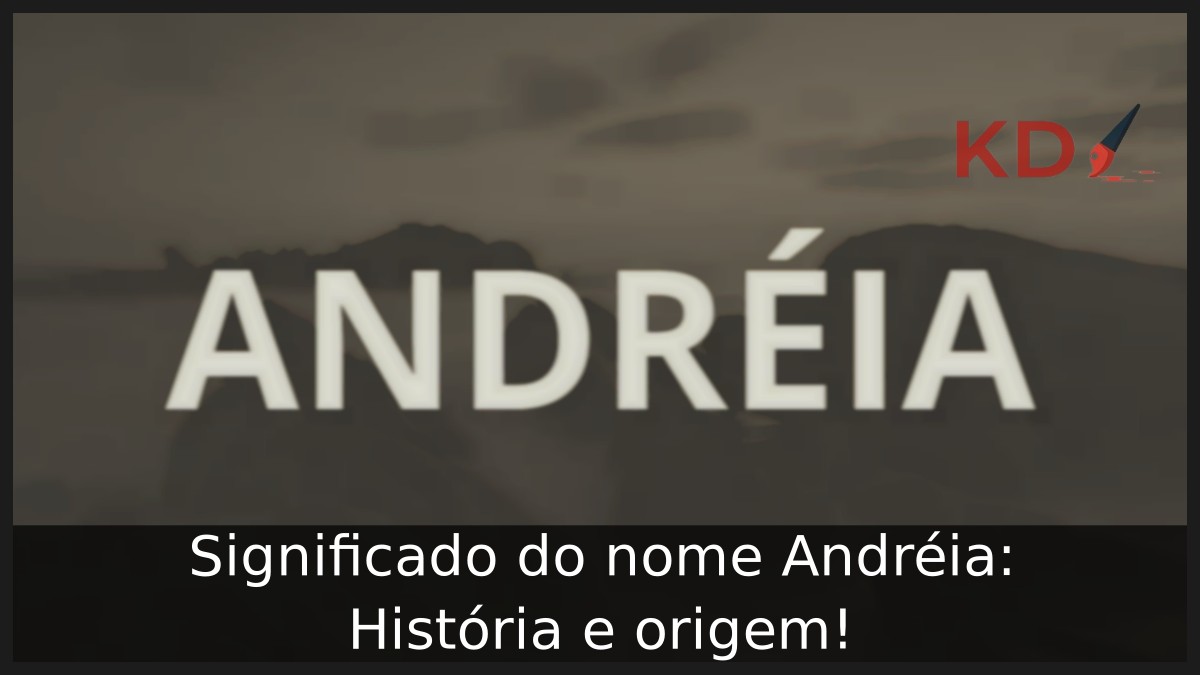Significado do nome Andréia: História e origem!