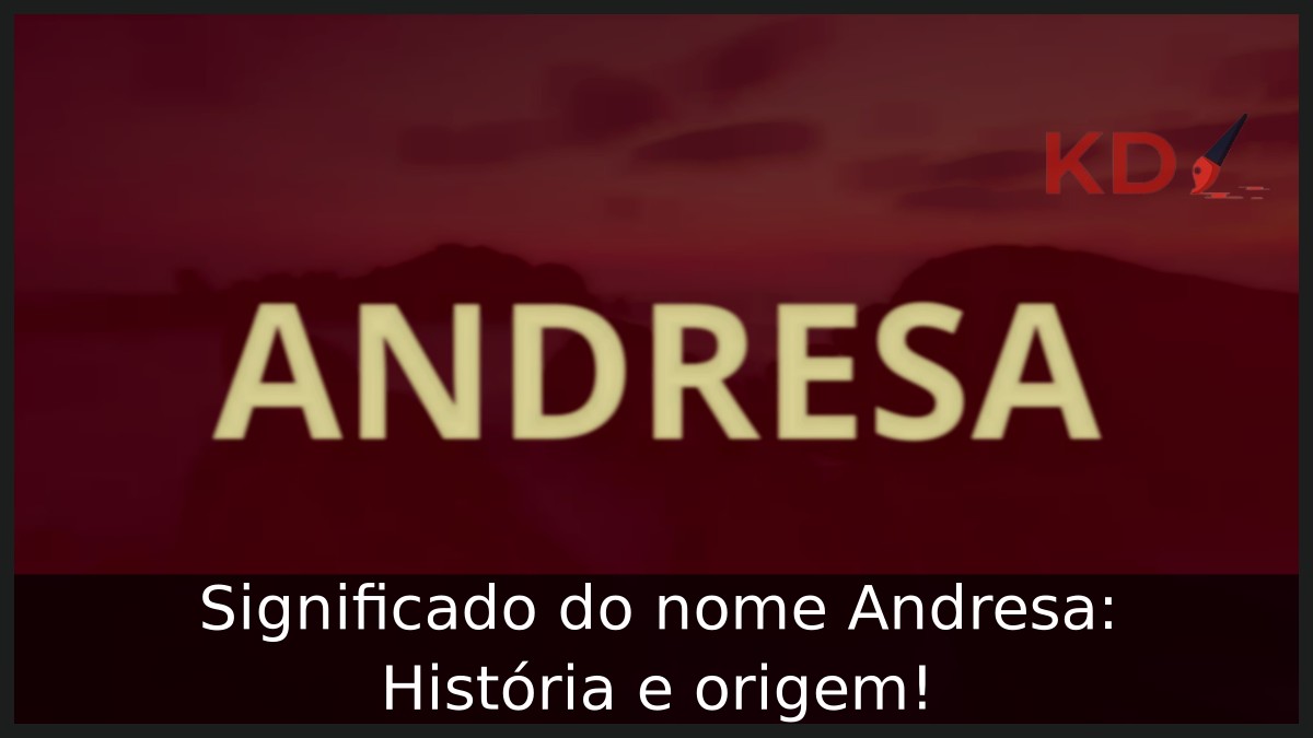 Significado do nome Andresa: História e origem!
