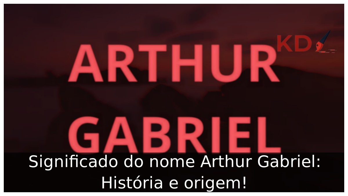 Significado do nome Arthur Gabriel: História e origem!