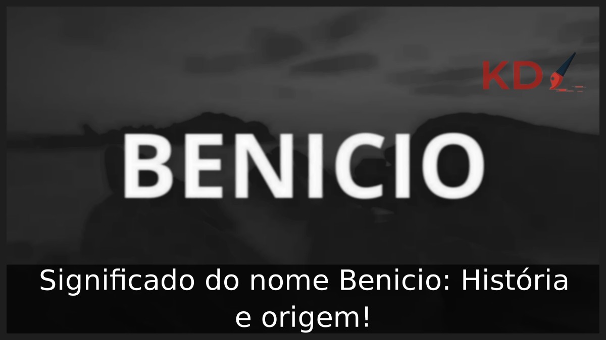 Significado do nome Benicio: História e origem!