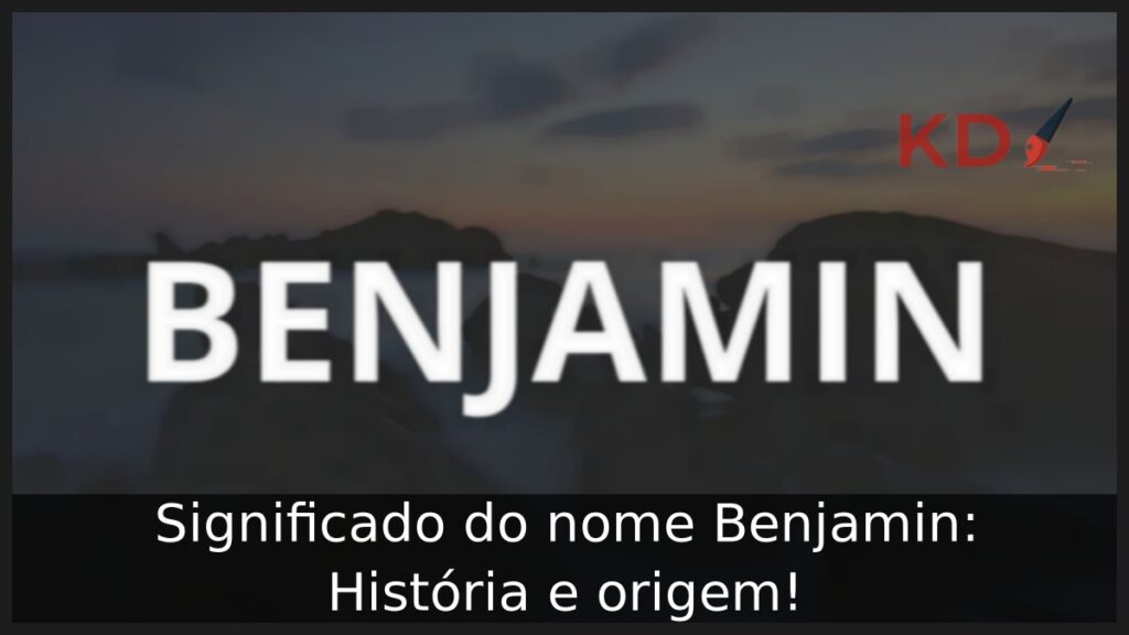 Significado do nome Benjamin: História e origem! 1 Significado do nome Benjamin: História e origem!