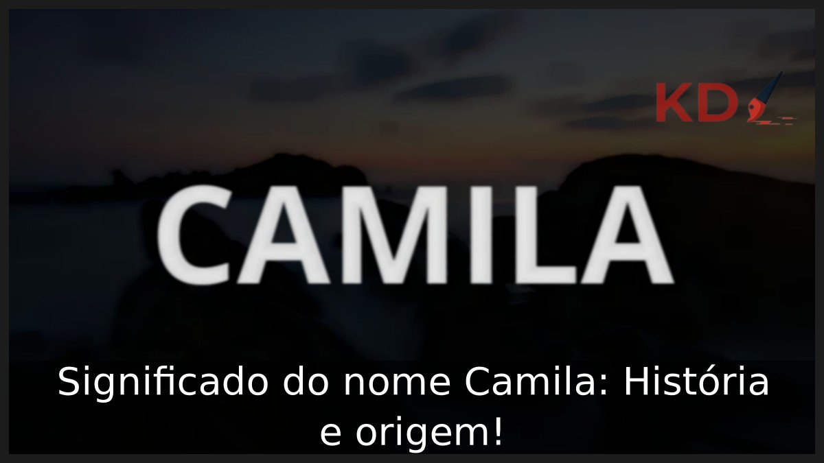 Significado do nome Camila: História e origem!