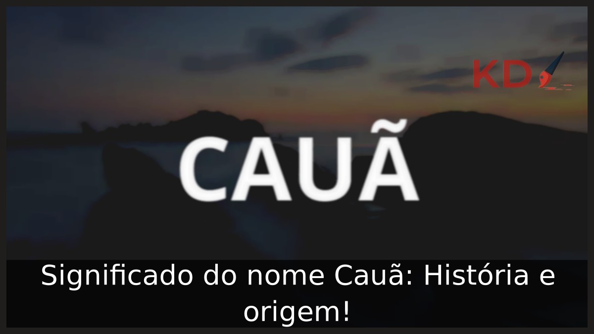 Significado do nome Cauã: História e origem!