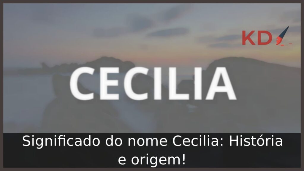 Significado do nome Cecilia: História e origem!